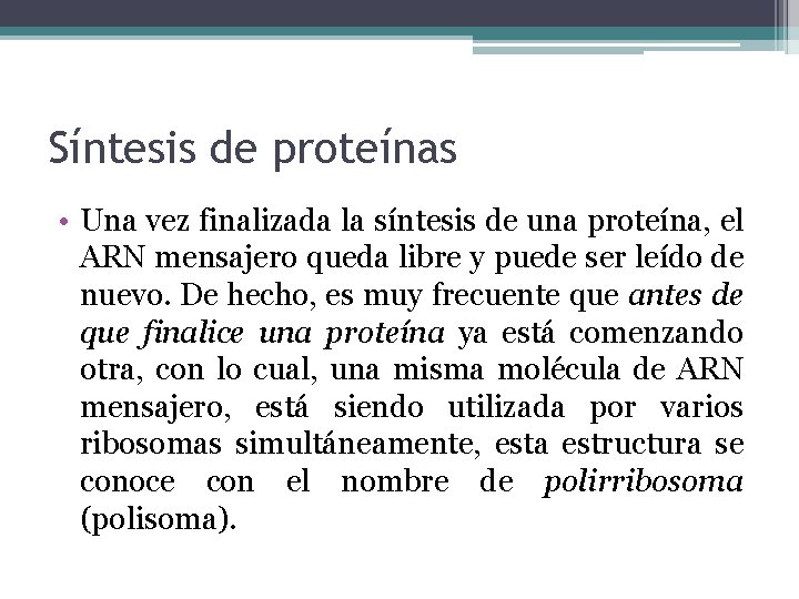 Síntesis de proteínas • Una vez finalizada la síntesis de una proteína, el ARN