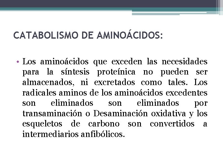 CATABOLISMO DE AMINOÁCIDOS: • Los aminoácidos que exceden las necesidades para la síntesis proteínica