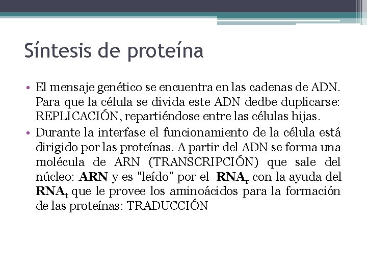 Síntesis de proteína • El mensaje genético se encuentra en las cadenas de ADN.