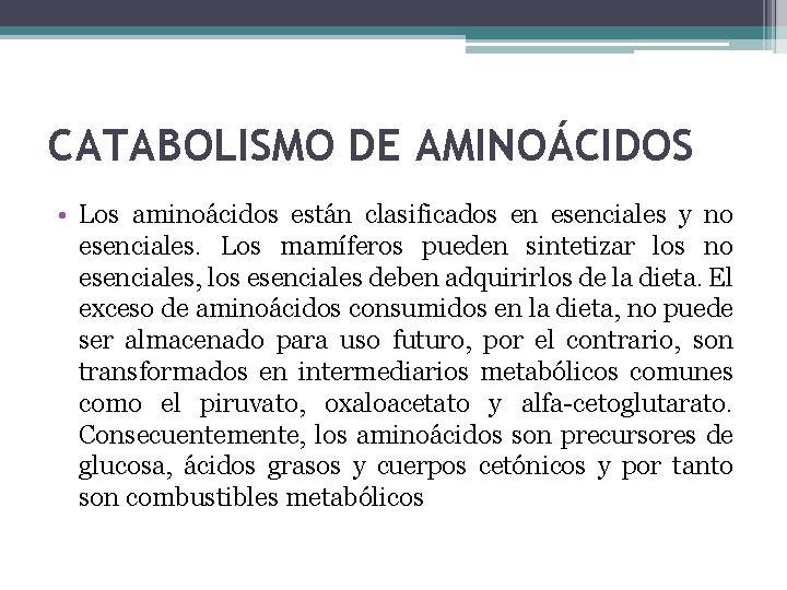 CATABOLISMO DE AMINOÁCIDOS • Los aminoácidos están clasificados en esenciales y no esenciales. Los