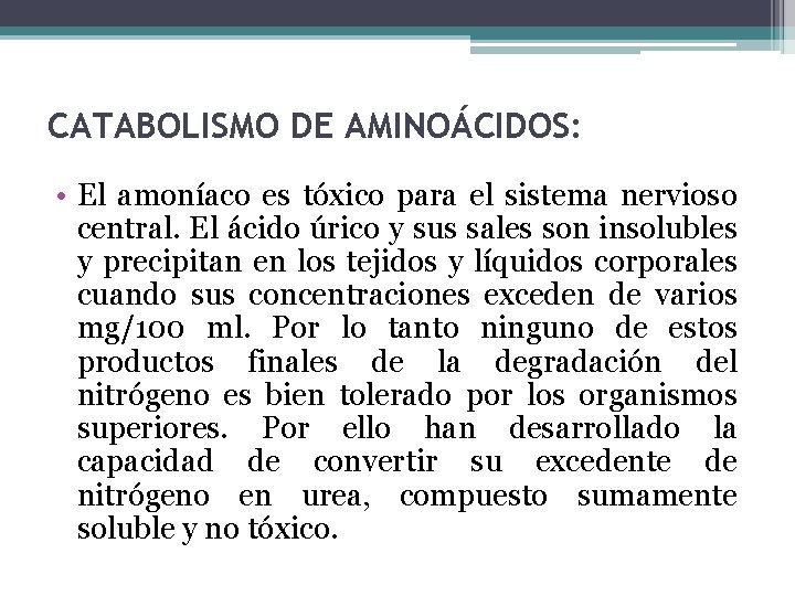 CATABOLISMO DE AMINOÁCIDOS: • El amoníaco es tóxico para el sistema nervioso central. El