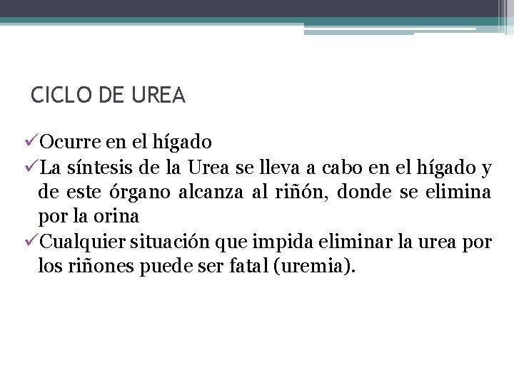 CICLO DE UREA üOcurre en el hígado üLa síntesis de la Urea se lleva
