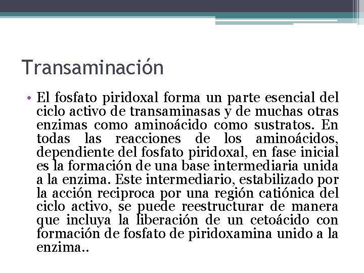 Transaminación • El fosfato piridoxal forma un parte esencial del ciclo activo de transaminasas