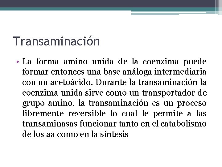 Transaminación • La forma amino unida de la coenzima puede formar entonces una base