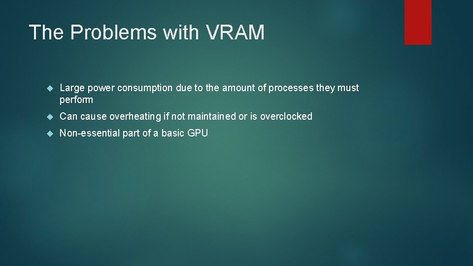 The Problems with VRAM Large power consumption due to the amount of processes they