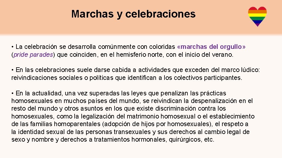 Marchas y celebraciones • La celebración se desarrolla comúnmente con coloridas «marchas del orgullo»