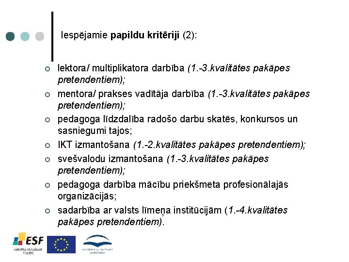 Iespējamie papildu kritēriji (2): ¢ ¢ ¢ ¢ lektora/ multiplikatora darbība (1. -3. kvalitātes