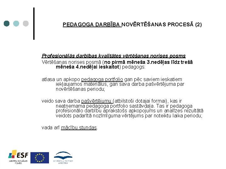 PEDAGOGA DARBĪBA NOVĒRTĒŠANAS PROCESĀ (2) Profesionālās darbības kvalitātes vērtēšanas norises posms Vērtēšanas norises posmā