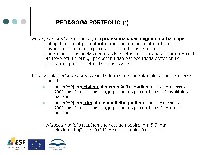 PEDAGOGA PORTFOLIO (1) Pedagoga portfolio jeb pedagoga profesionālo sasniegumu darba mapē apkopoti materiāli par