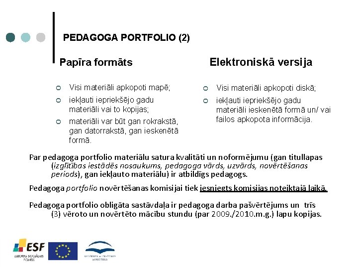 PEDAGOGA PORTFOLIO (2) Elektroniskā versija Papīra formāts ¢ Visi materiāli apkopoti mapē; ¢ Visi