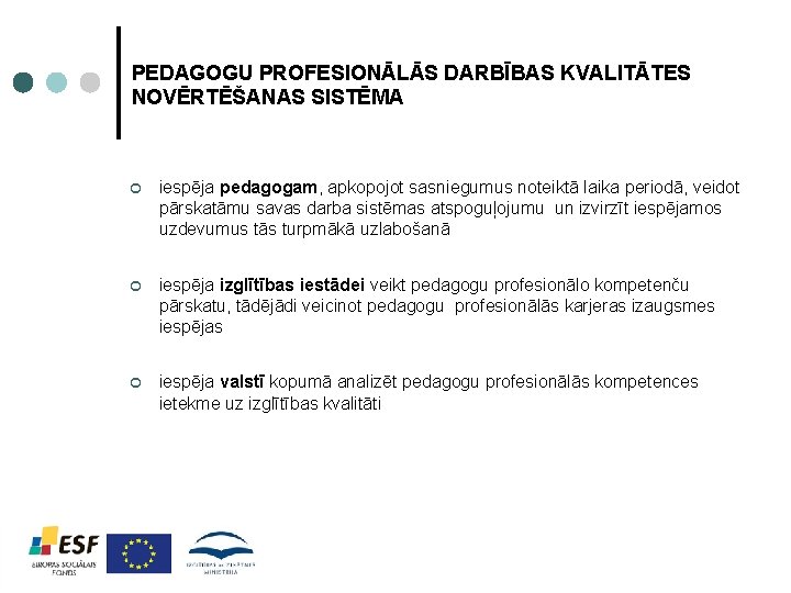 PEDAGOGU PROFESIONĀLĀS DARBĪBAS KVALITĀTES NOVĒRTĒŠANAS SISTĒMA ¢ iespēja pedagogam, apkopojot sasniegumus noteiktā laika periodā,