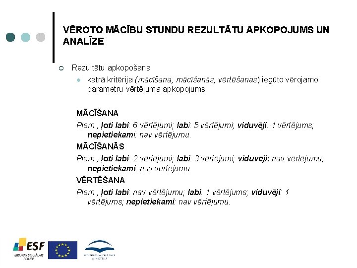 VĒROTO MĀCĪBU STUNDU REZULTĀTU APKOPOJUMS UN ANALĪZE ¢ Rezultātu apkopošana l katrā kritērija (mācīšana,