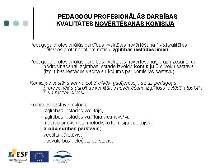 PEDAGOGU PROFESIONĀLĀS DARBĪBAS KVALITĀTES NOVĒRTĒŠANAS KOMISIJA Pedagoga profesionālās darbības kvalitātes novērtēšana 1. -3. kvalitātes