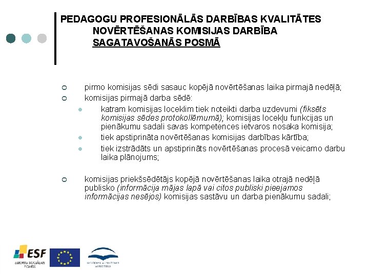 PEDAGOGU PROFESIONĀLĀS DARBĪBAS KVALITĀTES NOVĒRTĒŠANAS KOMISIJAS DARBĪBA SAGATAVOŠANĀS POSMĀ ¢ ¢ ¢ pirmo komisijas