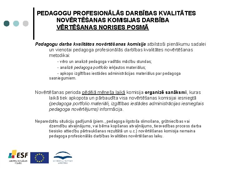 PEDAGOGU PROFESIONĀLĀS DARBĪBAS KVALITĀTES NOVĒRTĒŠANAS KOMISIJAS DARBĪBA VĒRTĒŠANAS NORISES POSMĀ Pedagogu darba kvalitātes novērtēšanas