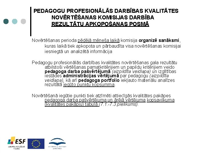 PEDAGOGU PROFESIONĀLĀS DARBĪBAS KVALITĀTES NOVĒRTĒŠANAS KOMISIJAS DARBĪBA REZULTĀTU APKOPOŠANAS POSMĀ Novērtēšanas perioda pēdējā mēneša