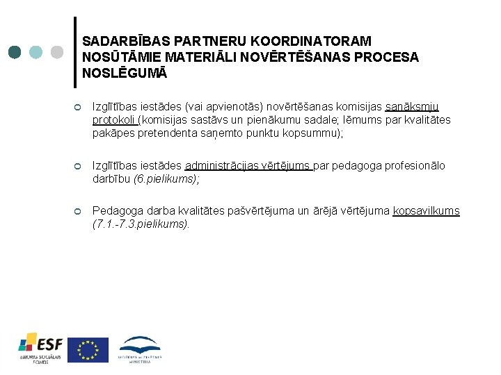 SADARBĪBAS PARTNERU KOORDINATORAM NOSŪTĀMIE MATERIĀLI NOVĒRTĒŠANAS PROCESA NOSLĒGUMĀ ¢ Izglītības iestādes (vai apvienotās) novērtēšanas