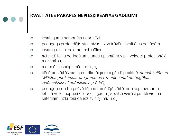 KVALITĀTES PAKĀPES NEPIEŠĶIRŠANAS GADĪJUMI ¢ ¢ ¢ ¢ iesniegums noformēts neprecīzi; pedagogs pretendējis vienlaikus