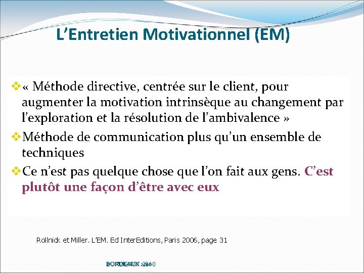 L’Entretien Motivationnel (EM) v « Méthode directive, centrée sur le client, pour augmenter la