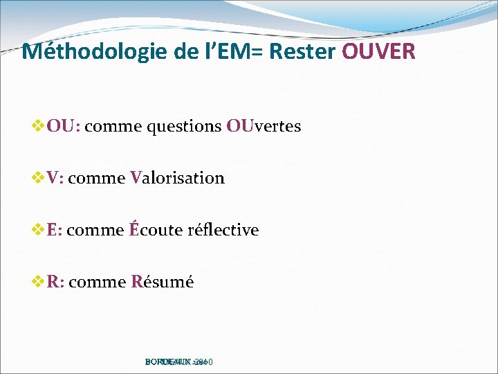 Méthodologie de l’EM= Rester OUVER v. OU: comme questions OUvertes v. V: comme Valorisation