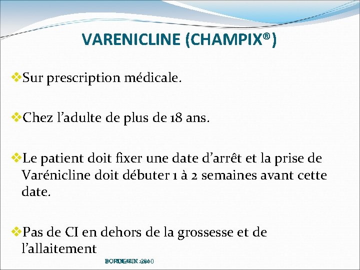 VARENICLINE (CHAMPIX®) v. Sur prescription médicale. v. Chez l’adulte de plus de 18 ans.