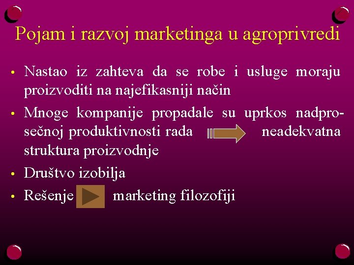 Pojam i razvoj marketinga u agroprivredi • • Nastao iz zahteva da se robe