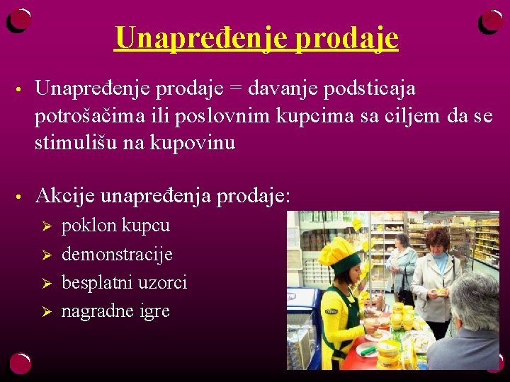 Unapređenje prodaje • Unapređenje prodaje = davanje podsticaja potrošačima ili poslovnim kupcima sa ciljem