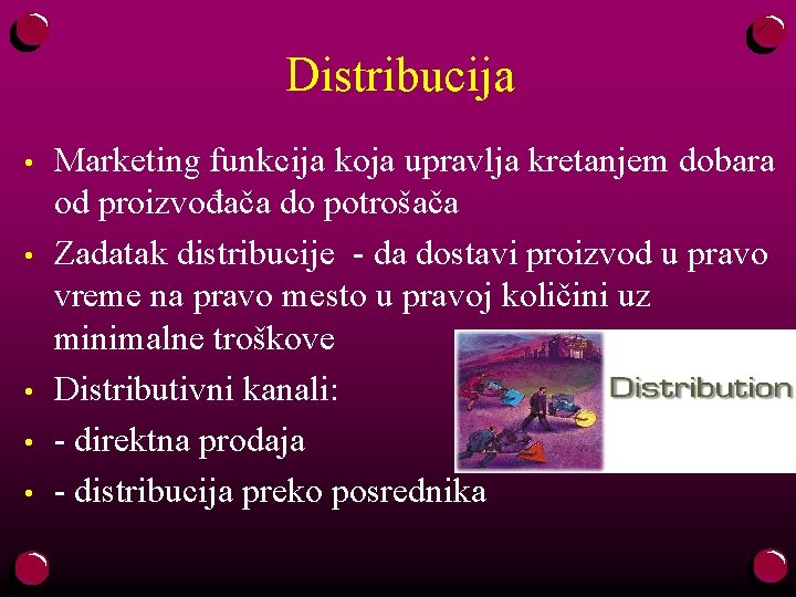 Distribucija • • • Marketing funkcija koja upravlja kretanjem dobara od proizvođača do potrošača