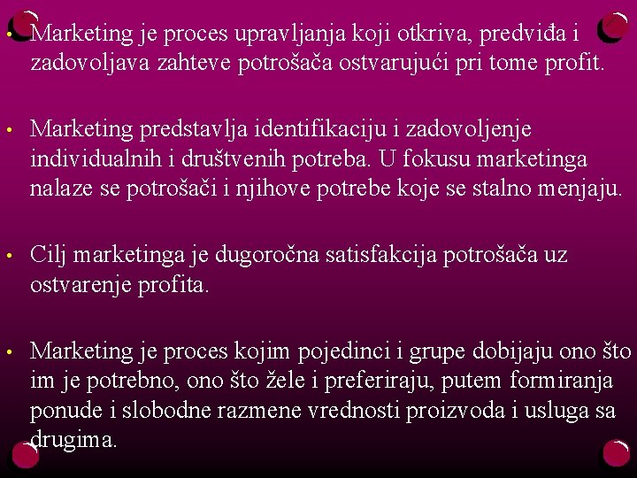  • Marketing je proces upravljanja koji otkriva, predviđa i zadovoljava zahteve potrošača ostvarujući
