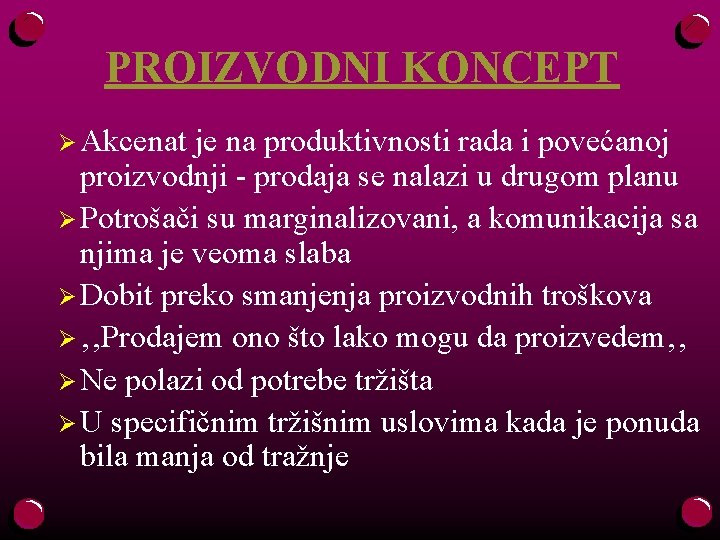 PROIZVODNI KONCEPT Ø Akcenat je na produktivnosti rada i povećanoj proizvodnji - prodaja se