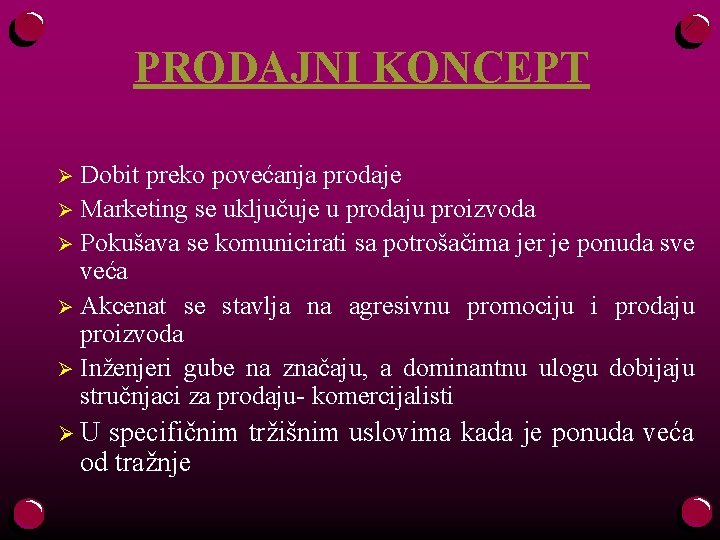 PRODAJNI KONCEPT Dobit preko povećanja prodaje Ø Marketing se uključuje u prodaju proizvoda Ø