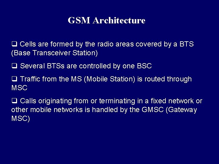 GSM Architecture q Cells are formed by the radio areas covered by a BTS