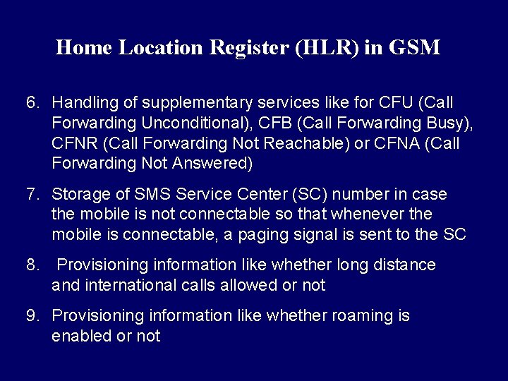 Home Location Register (HLR) in GSM 6. Handling of supplementary services like for CFU Home Location Register (HLR) in GSM 6. Handling of supplementary services like for CFU