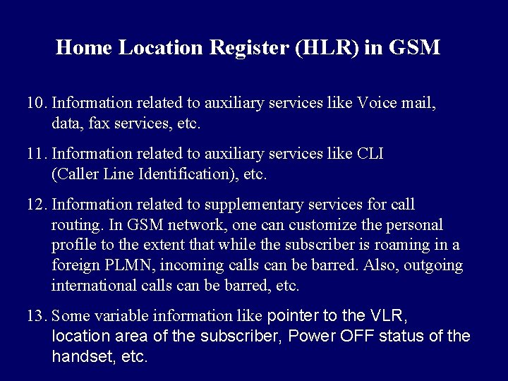 Home Location Register (HLR) in GSM 10. Information related to auxiliary services like Voice