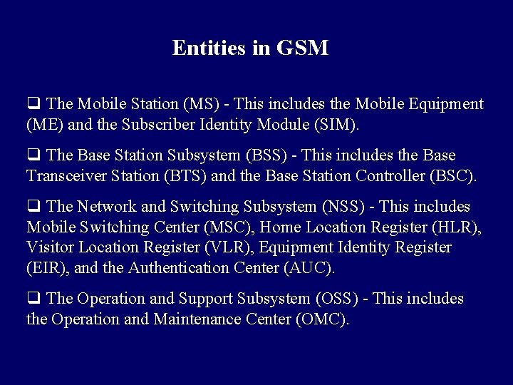 Entities in GSM q The Mobile Station (MS) - This includes the Mobile Equipment