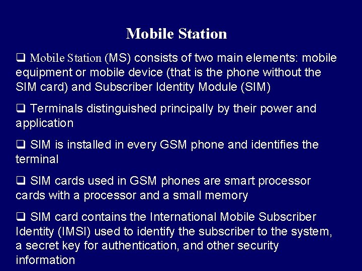 Mobile Station q Mobile Station (MS) consists of two main elements: mobile equipment or