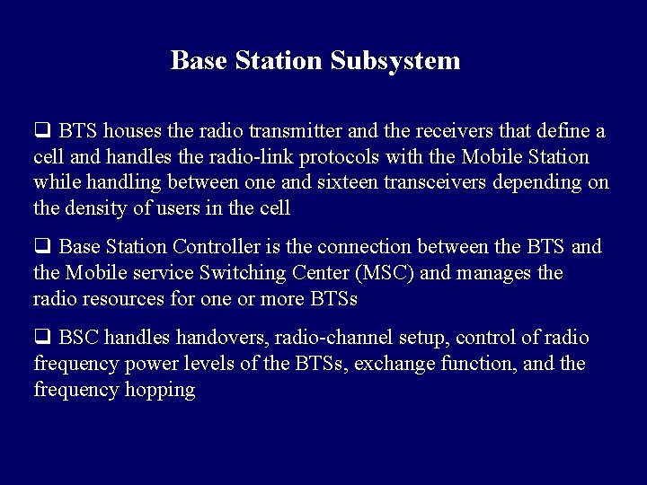 Base Station Subsystem q BTS houses the radio transmitter and the receivers that define Base Station Subsystem q BTS houses the radio transmitter and the receivers that define