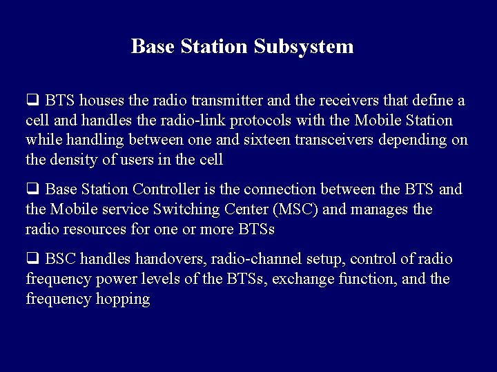 Base Station Subsystem q BTS houses the radio transmitter and the receivers that define