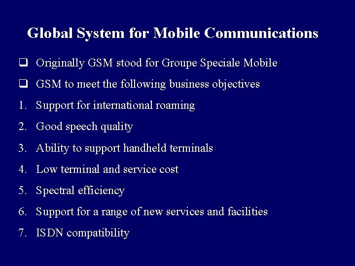 Global System for Mobile Communications q Originally GSM stood for Groupe Speciale Mobile q