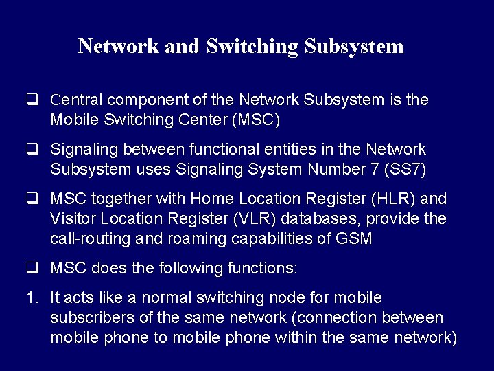 Network and Switching Subsystem q Central component of the Network Subsystem is the Mobile