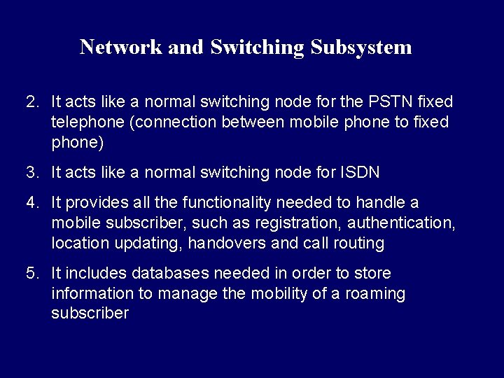 Network and Switching Subsystem 2. It acts like a normal switching node for the Network and Switching Subsystem 2. It acts like a normal switching node for the