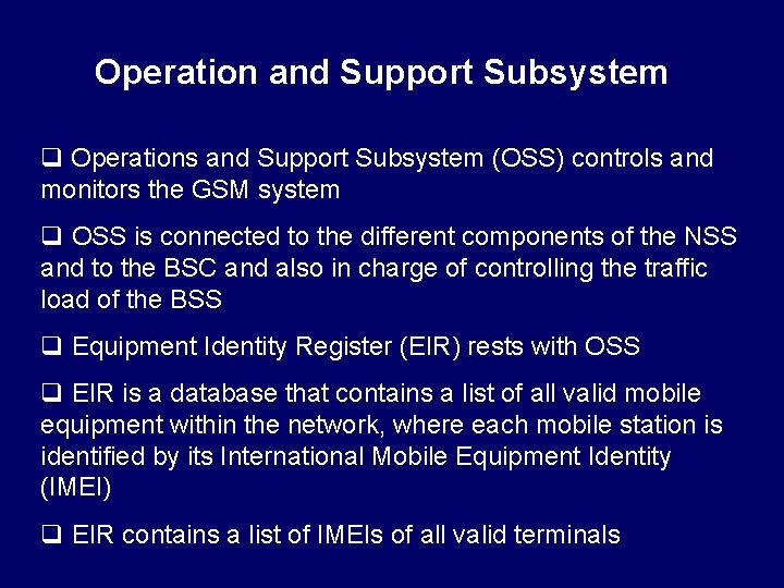 Operation and Support Subsystem q Operations and Support Subsystem (OSS) controls and monitors the