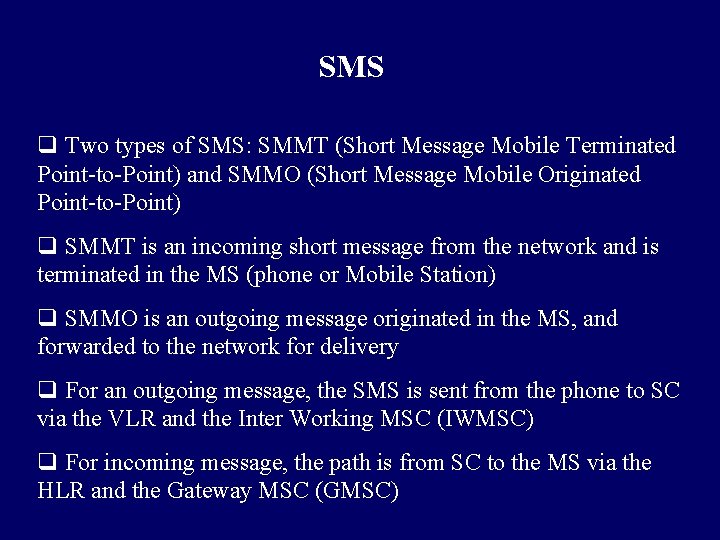 SMS q Two types of SMS: SMMT (Short Message Mobile Terminated Point-to-Point) and SMMO