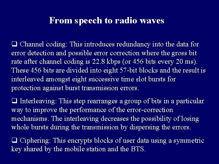 From speech to radio waves q Channel coding: This introduces redundancy into the data From speech to radio waves q Channel coding: This introduces redundancy into the data