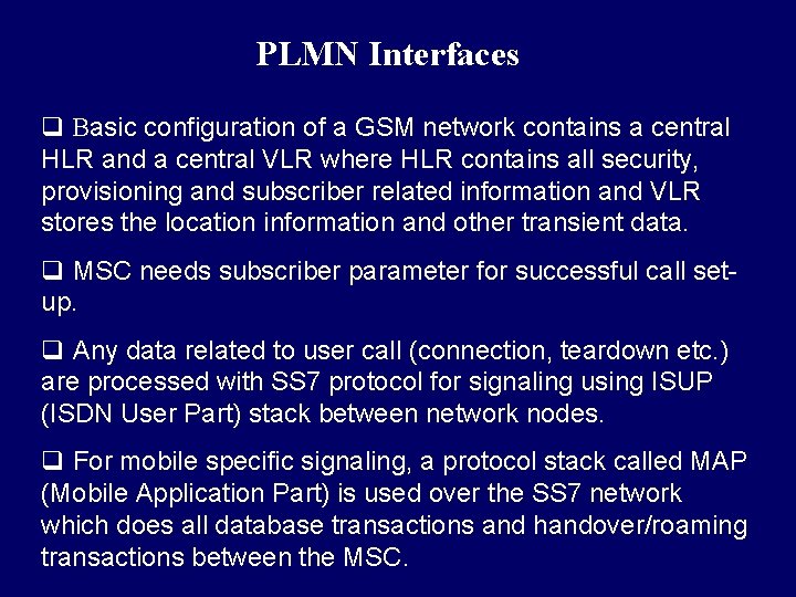 PLMN Interfaces q Basic configuration of a GSM network contains a central HLR and