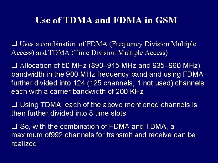 Use of TDMA and FDMA in GSM q Uses a combination of FDMA (Frequency Use of TDMA and FDMA in GSM q Uses a combination of FDMA (Frequency