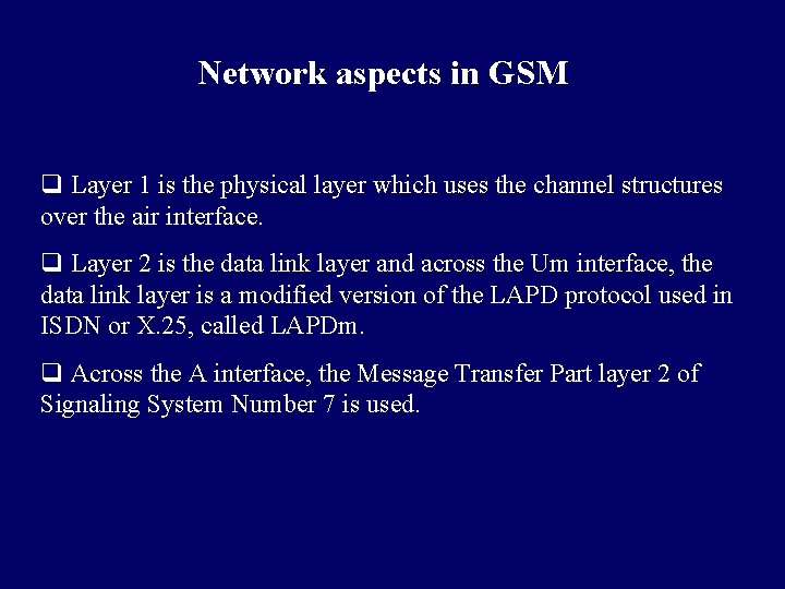 Network aspects in GSM q Layer 1 is the physical layer which uses the