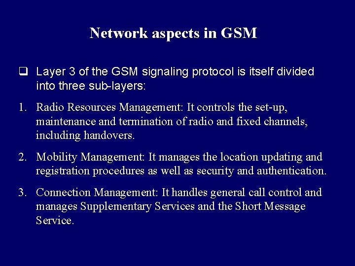 Network aspects in GSM q Layer 3 of the GSM signaling protocol is itself