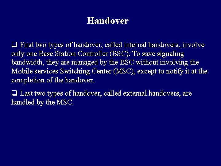 Handover q First two types of handover, called internal handovers, involve only one Base Handover q First two types of handover, called internal handovers, involve only one Base
