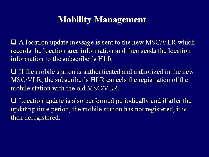 Mobility Management q A location update message is sent to the new MSC/VLR which Mobility Management q A location update message is sent to the new MSC/VLR which